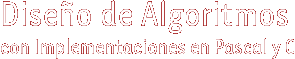 Diseño de Algoritmos con Implementaciones en Pascal y C