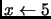 \(x \leftarrow{} 5\)