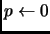 \(p \leftarrow{} 0\)