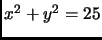 $x^2 + y^2 = 25$