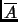 $\overline{A}$