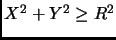 $X^2 + Y^2 \geq R^2$